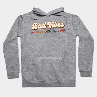 Bad Vibes Don't Go With My Outfit Hoodie